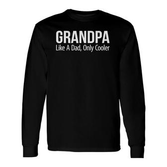 Grandpa Like A Dad Only Cooler Long Sleeve T-Shirt T-Shirt | Mazezy