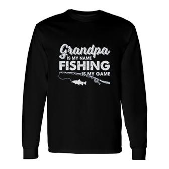 Grandpa Is My Name Fishing Is My Name Long Sleeve T-Shirt T-Shirt | Mazezy