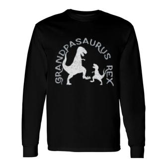 Grandpasaurus Rex Grandpa Saurus Long Sleeve T-Shirt T-Shirt | Mazezy