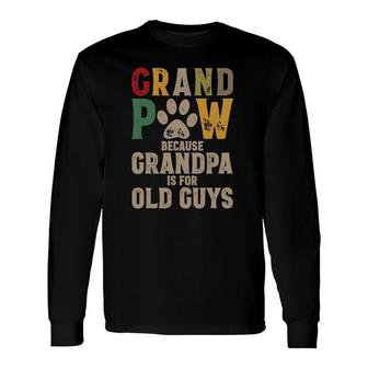 Grandpaw Because Grandpa Is For Old Guys Grand Paw Dog Dad Long Sleeve T-Shirt T-Shirt | Mazezy