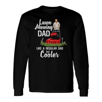 Grass Mowing Quote For Your Lawn Mowing Dad Long Sleeve T-Shirt T-Shirt | Mazezy
