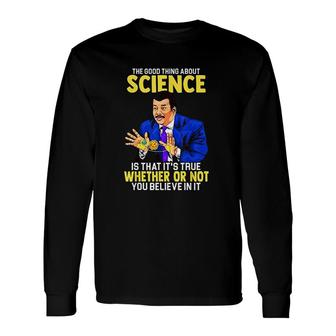 Grasse Tyson The Good Thing About Science Long Sleeve T-Shirt | Mazezy