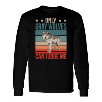 Gray Wolves Can Judge Me Grey Wolf Gray Wolf Long Sleeve T-Shirt T-Shirt | Mazezy