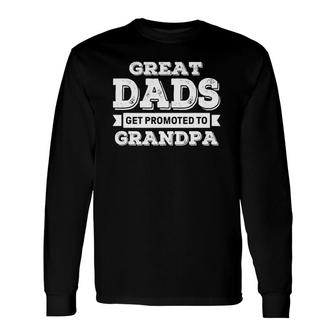 Great Dads Get Promoted To Grandpa Grandad Grandfather Long Sleeve T-Shirt T-Shirt | Mazezy