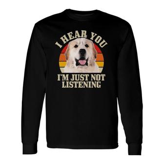 Great Pyrenees I Hear You I'm Just Not Listening Dog Long Sleeve T-Shirt T-Shirt | Mazezy