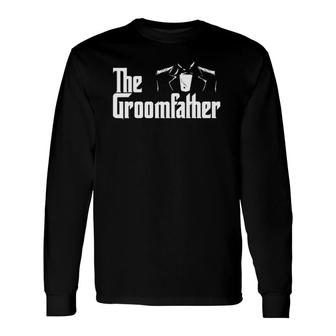 The Groomfather Wedding Marriage Groom Dad Long Sleeve T-Shirt T-Shirt | Mazezy