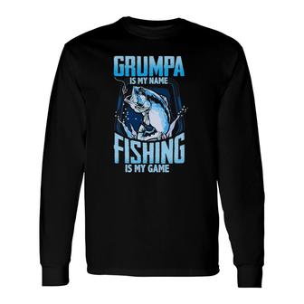 Grumpa Is My Name Fishing Is My Game Fathers Day Long Sleeve T-Shirt T-Shirt | Mazezy
