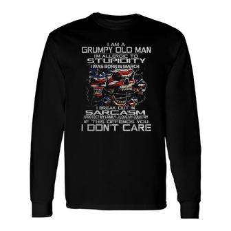 I Am A Grumpy Old Man Im Allergic To Stupidity I Was Born In March Long Sleeve T-Shirt - Thegiftio UK