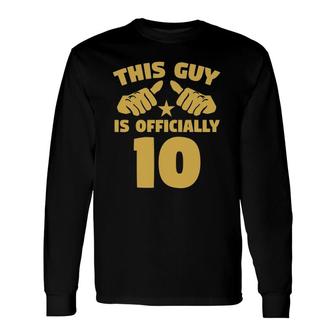This Guy Is Officially 10 Years Old 10Th Birthday Long Sleeve T-Shirt T-Shirt | Mazezy CA