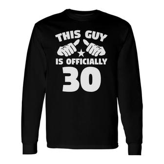 This Guy Is Officially 30 Years Old 30Th Birthday Long Sleeve T-Shirt T-Shirt | Mazezy