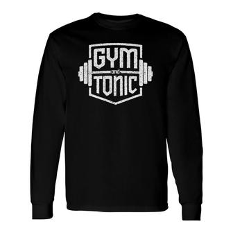 Gym And Tonic Workout Fitness Weightlifter Long Sleeve T-Shirt T-Shirt | Mazezy
