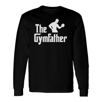 The Gymfather Weight Lifting Bodybuilding Workout Gym Long Sleeve T-Shirt T-Shirt | Mazezy