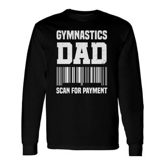 Gymnastic Dad Scan For Payment Gymnast Father Long Sleeve T-Shirt T-Shirt | Mazezy