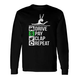 Gymnastics Dad Drive Pay Clap Repeat Long Sleeve T-Shirt T-Shirt | Mazezy