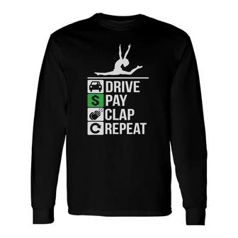 Gymnastics Dad Drive Pay Clap Repeat Long Sleeve T-Shirt T-Shirt | Mazezy
