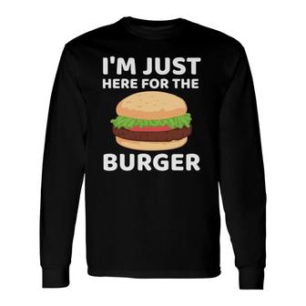 Hamburger Fast Food I'm Just Here For The Burger Long Sleeve T-Shirt T-Shirt | Mazezy