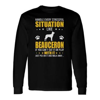Handle Stressful Situation Beauceron Dog Lovers Long Sleeve T-Shirt T-Shirt | Mazezy