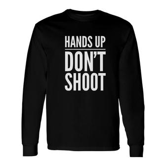 Hands Up Dont Shoot Long Sleeve T-Shirt T-Shirt | Mazezy