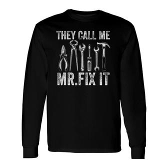 Handyman They Call Me Mr Fix It Repairman Long Sleeve T-Shirt T-Shirt | Mazezy