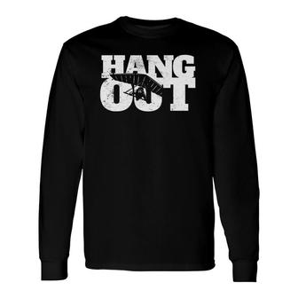 Hang Gliding Hang Out Hang Glider Flying Long Sleeve T-Shirt T-Shirt | Mazezy