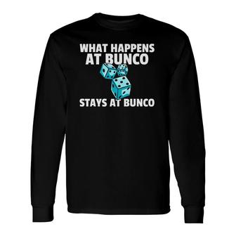 What Happens At Bunco Stays At Bunco For Bunco Players Long Sleeve T-Shirt T-Shirt | Mazezy