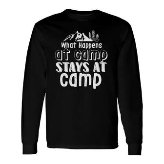 What Happens At Camp Stays At Camp Camping And Hiking Long Sleeve T-Shirt T-Shirt | Mazezy