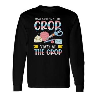 What Happens At The Crop Stays At The Crop Scrapbook Long Sleeve T-Shirt | Mazezy