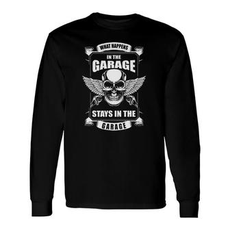 What Happens In The Garage Stays In The Garage Long Sleeve T-Shirt T-Shirt | Mazezy
