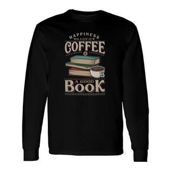 Happiness Is A Cup Of Coffee And A Good Book Long Sleeve T-Shirt T-Shirt | Mazezy