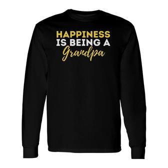 Happiness Is Being A Grandpa Grandfather Granddad Gramps Long Sleeve T-Shirt | Mazezy