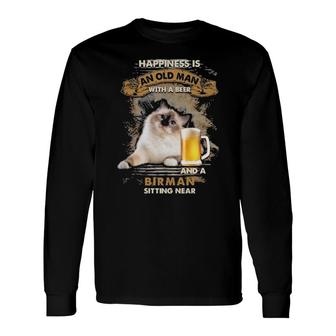 Happiness Is An Old Man With A Beer And A Birman Sitting Near Long Sleeve T-Shirt T-Shirt | Mazezy