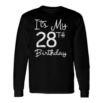 Happy 28Th Birthday It's My 28Th Birthday 28 Years Bday Long Sleeve T-Shirt T-Shirt | Mazezy