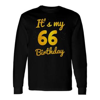 Happy 66Th Birthday It's My 66Th Birthday 66 Years Bday Long Sleeve T-Shirt T-Shirt | Mazezy