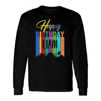 Happy Birthday Liam Personalized Name Custom B-Day Long Sleeve T-Shirt | Mazezy