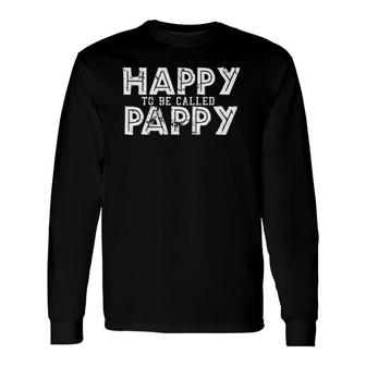 Happy To Be Called Pappy Father's Day Dad For Papa Long Sleeve T-Shirt T-Shirt | Mazezy