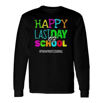 Happy Last Day Of School Paraprofessional Appreciation Long Sleeve T-Shirt T-Shirt | Mazezy