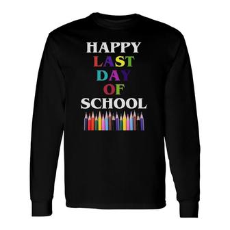 Happy Last Day Of School For Teachers Students Long Sleeve T-Shirt T-Shirt | Mazezy