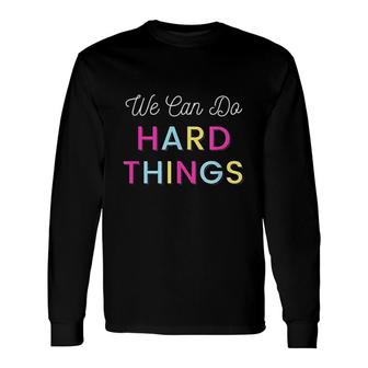 We Can Do Hard Things Motivational Inspirational Teacher V2 Long Sleeve T-Shirt - Thegiftio UK