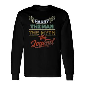 Harry The Man The Myth The Legend First Name Harry Long Sleeve T-Shirt T-Shirt | Mazezy