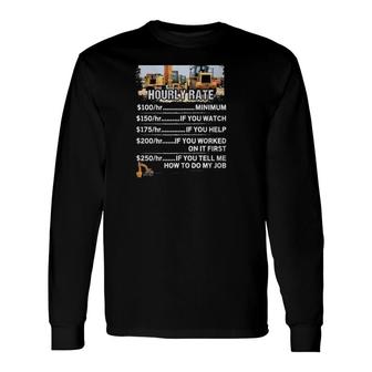 Heavy Equipment Operator Hourly Rate Construction Worker Long Sleeve T-Shirt T-Shirt | Mazezy