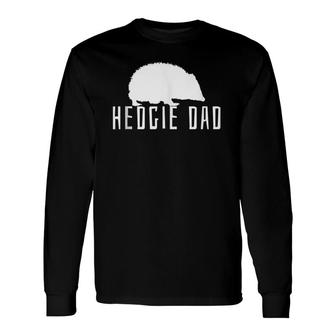 Hedgehog Father Daddy Hedgie Dad Cute Long Sleeve T-Shirt T-Shirt | Mazezy