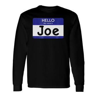 Hello My Name Is Joe Personalized Long Sleeve T-Shirt | Mazezy