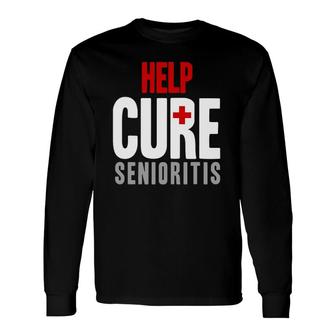 Help Cure Senioritis High School Life Graduating Long Sleeve T-Shirt T-Shirt | Mazezy