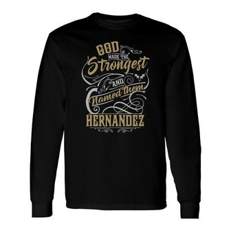 Hernandez Shirt God Made The Strongest And Named Them Hernandez Hernandez Shirt, Hernandez Hoodie, Hernandez Family, Hernandez Tee, Hernandez Name, Hernandez Lover Long Sleeve T-Shirt - Thegiftio UK