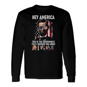 Hey America This Is The Government That I Warned You About American Flag Long Sleeve T-Shirt T-Shirt | Mazezy