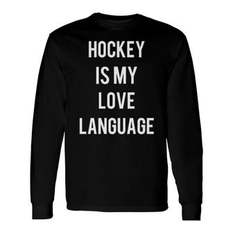 Hockey Is My Love Language Long Sleeve T-Shirt T-Shirt | Mazezy