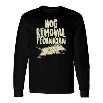 Hog Removal Technician Wild Boar Pig Hunt Hunter Dad Long Sleeve T-Shirt T-Shirt | Mazezy