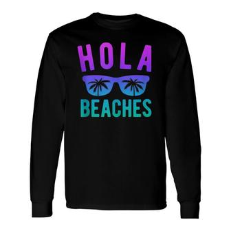 Hola Beaches Beach Vacation Summer Trip Long Sleeve T-Shirt T-Shirt | Mazezy UK