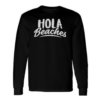 Hola Beaches Summer Beach Vacation Long Sleeve T-Shirt T-Shirt | Mazezy