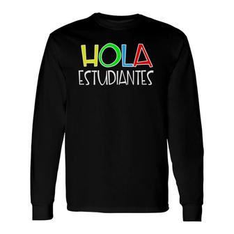 Hola Estudiantes Spanish Teacher Long Sleeve T-Shirt T-Shirt | Mazezy